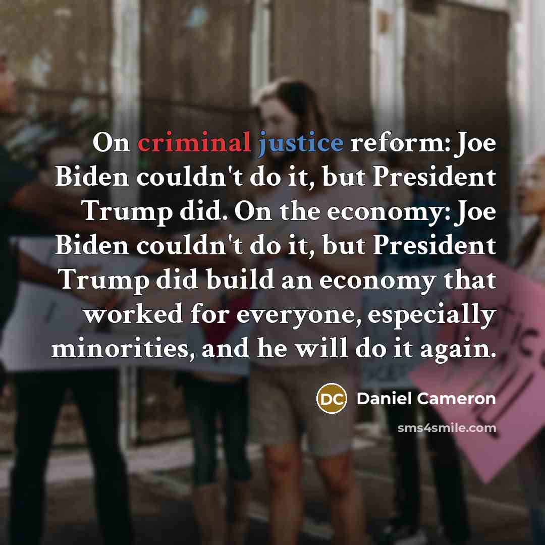 “On criminal justice reform: Joe Biden couldn't do it, but President Trump did. On the economy: Joe Biden couldn't do it, but President Trump did build an economy that worked for everyone, especially minorities, and he will do it again.” quote by Daniel Cameron