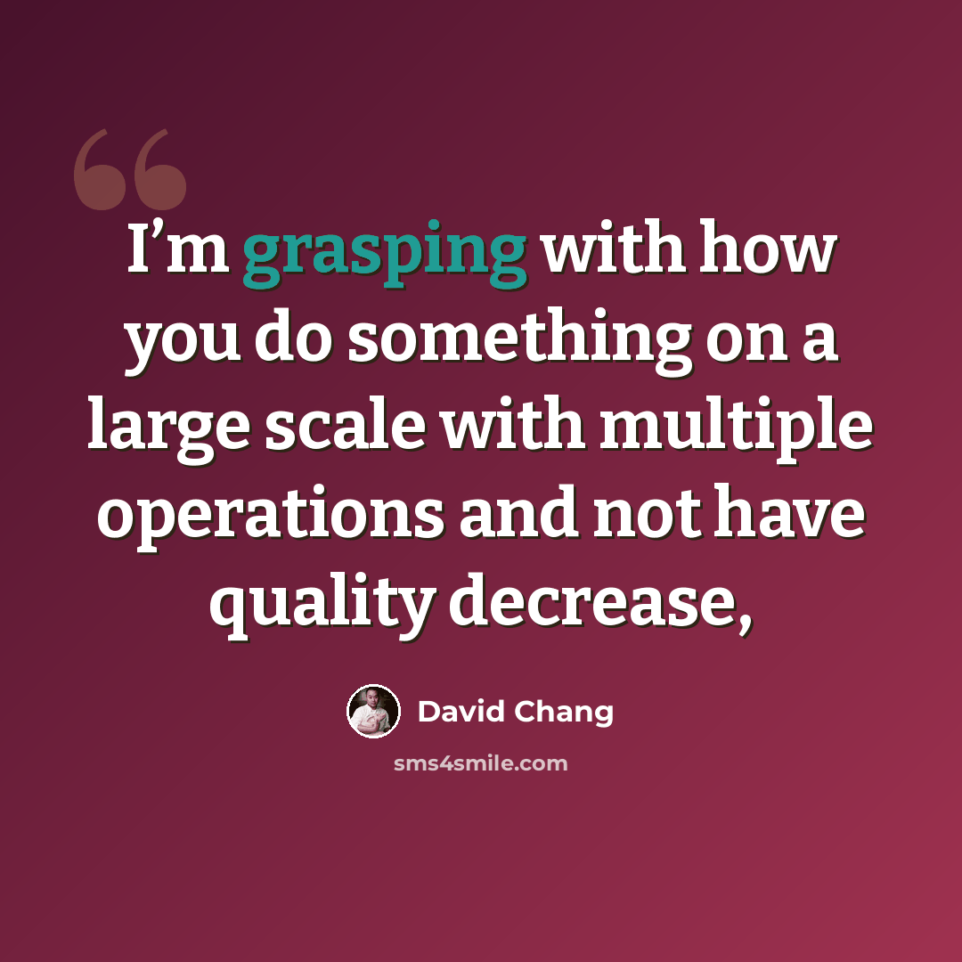 “I’m grasping with how you do something on a large scale with multiple operations and not have quality decrease,” quote by David Chang