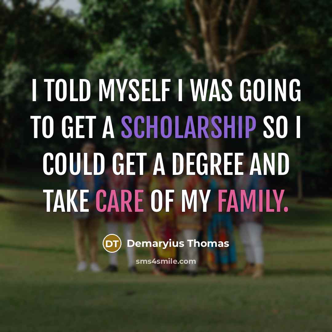 “I told myself I was going to get a scholarship so I could get a degree and take care of my family.” quote by Demaryius Thomas
