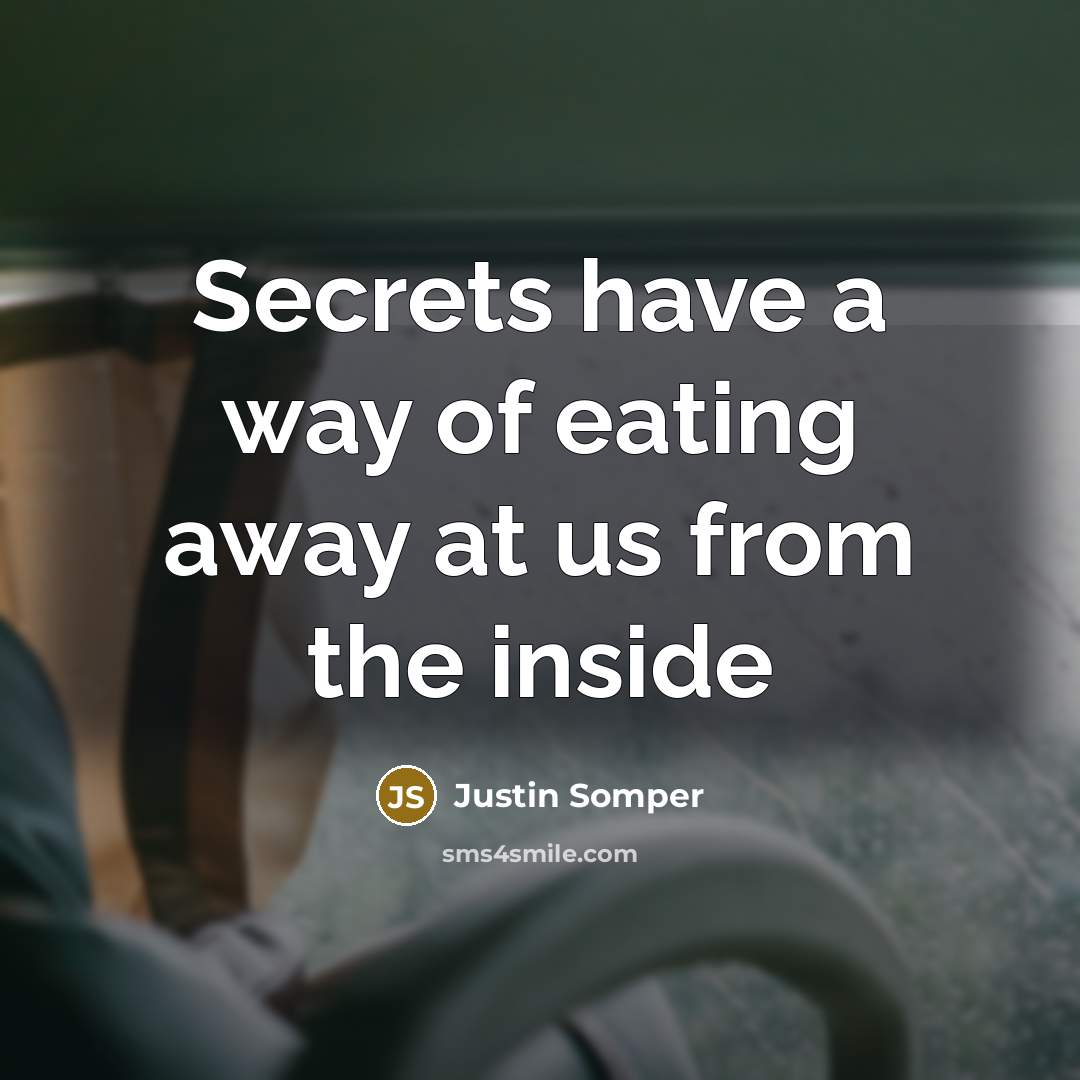 “Secrets have a way of eating away at us from the inside” quote by Justin Somper