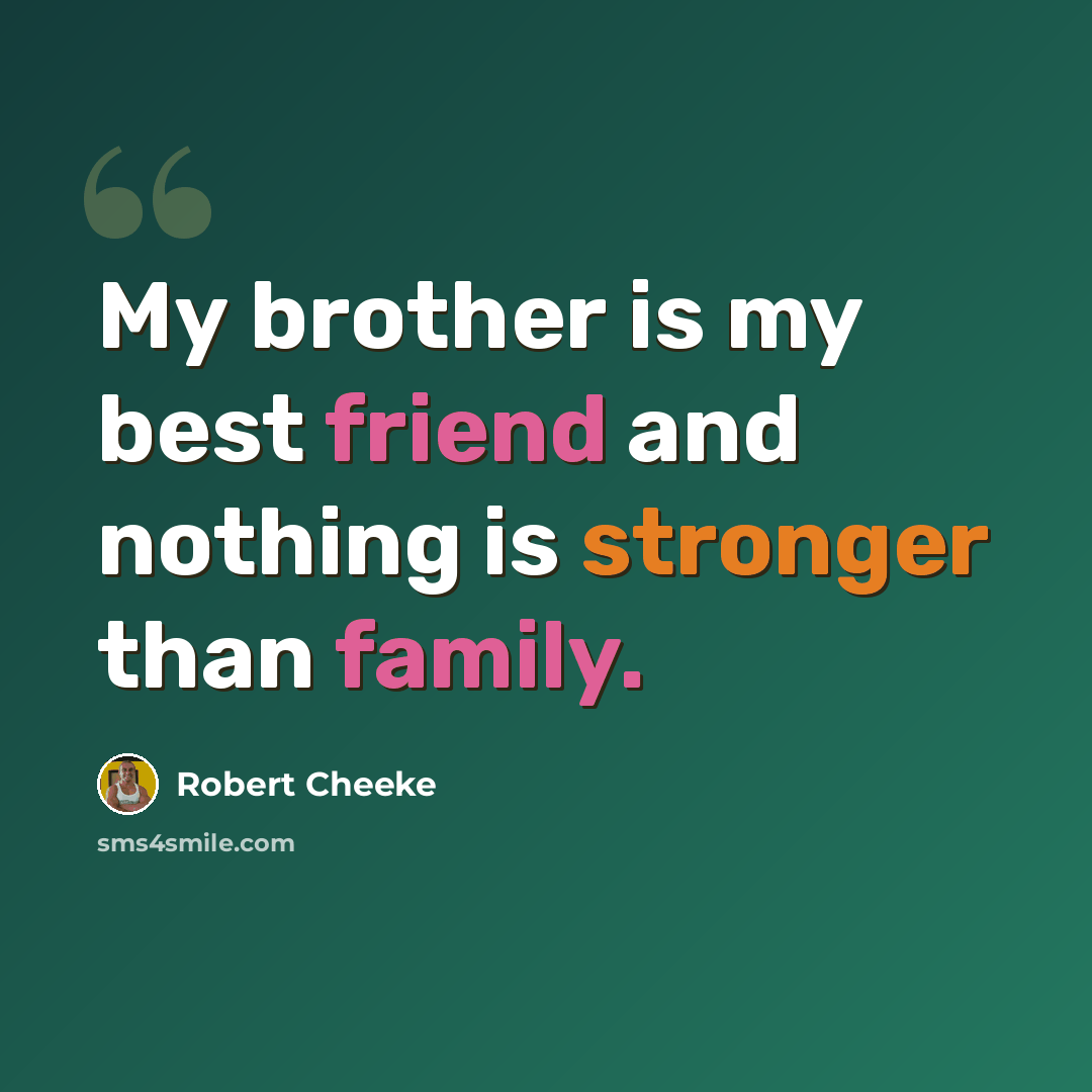 “My brother is my best friend and nothing is stronger than family.” quote by Robert Cheeke