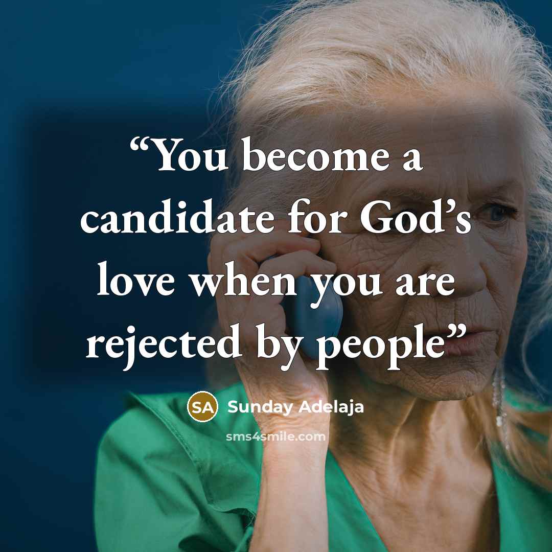 “You become a candidate for God’s love when you are rejected by people” quote by Sunday Adelaja
