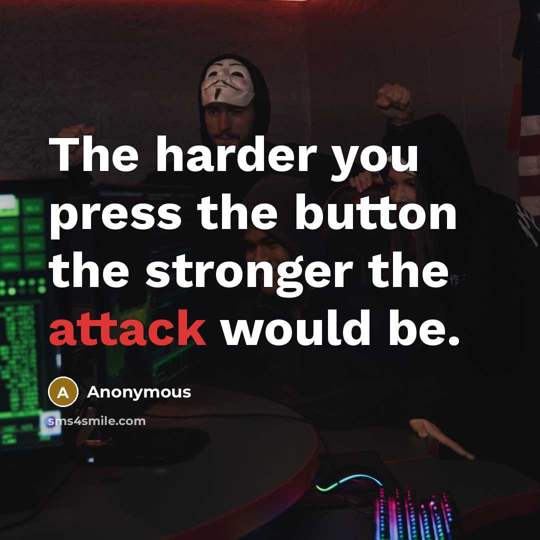 “The harder you press the button the stronger the attack would be.” quote by Anonymous