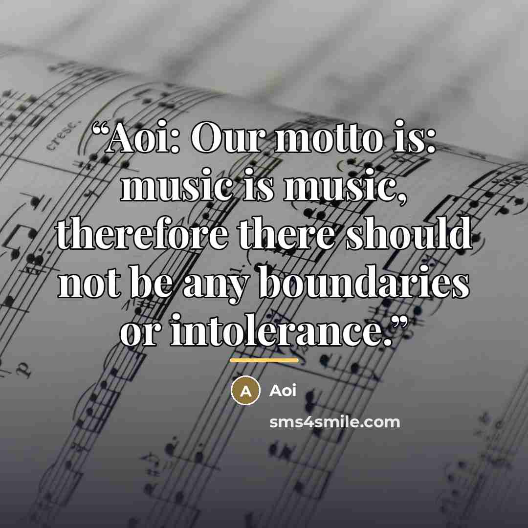 “Aoi: Our motto is: music is music, therefore there should not be any boundaries or intolerance.” quote by Aoi