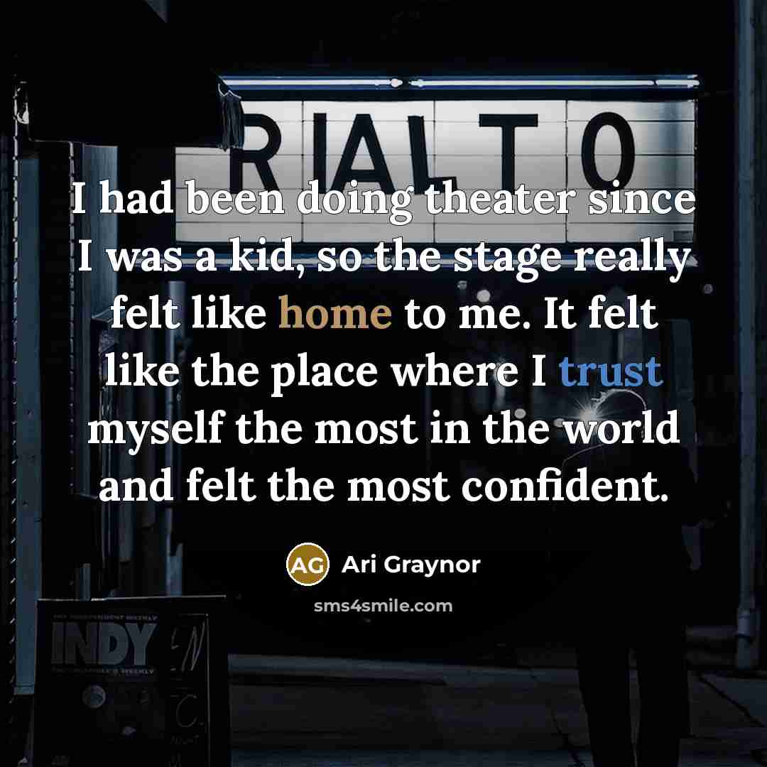 “I had been doing theater since I was a kid, so the stage really felt like home to me. It felt like the place where I trust myself the most in the world and felt the most confident.” quote by Ari Graynor