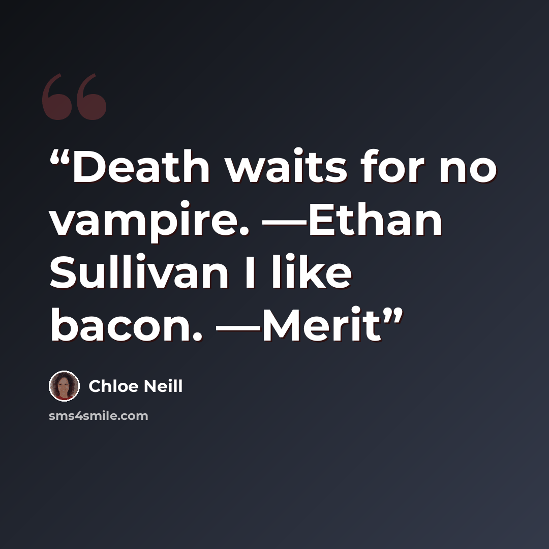 “Death waits for no vampire. —Ethan Sullivan I like bacon. —Merit” quote by Chloe Neill