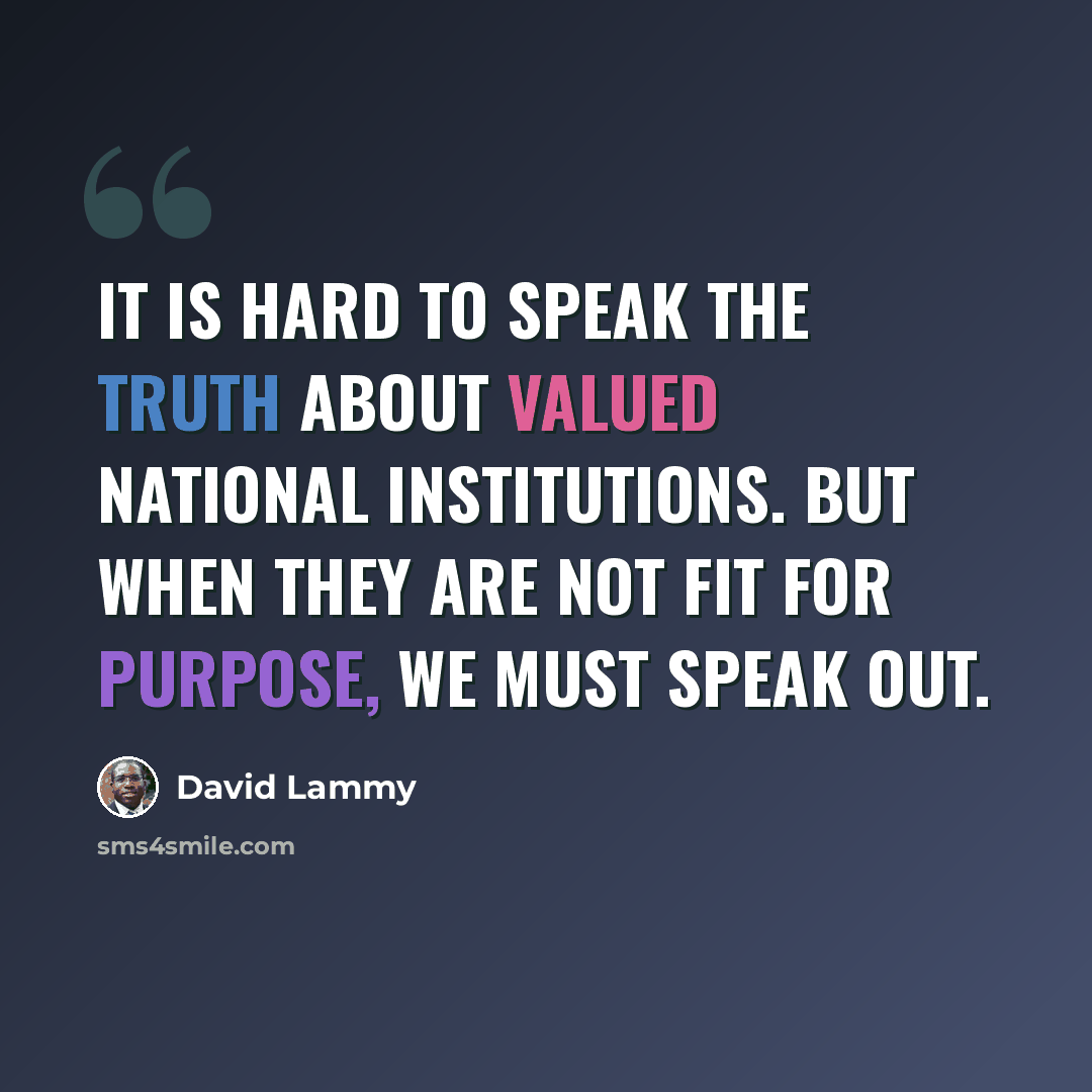 “It is hard to speak the truth about valued national institutions. But when they are not fit for purpose, we must speak out.” quote by David Lammy