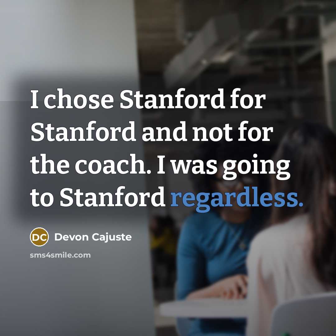 “I chose Stanford for Stanford and not for the coach. I was going to Stanford regardless.” quote by Devon Cajuste