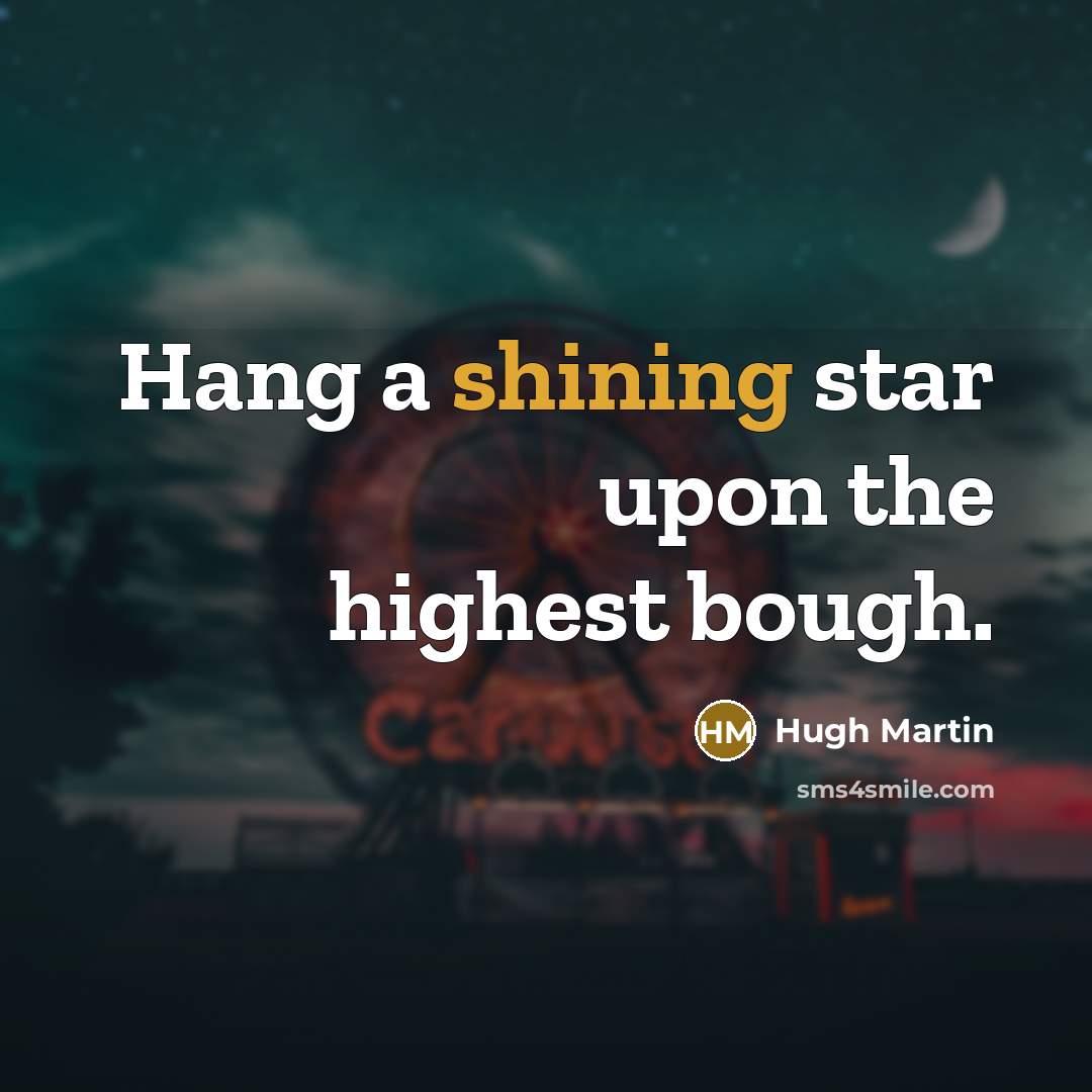 “Hang a shining star upon the highest bough.” quote by Hugh Martin