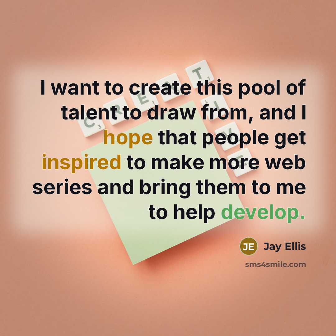“I want to create this pool of talent to draw from, and I hope that people get inspired to make more web series and bring them to me to help develop.” quote by Jay Ellis
