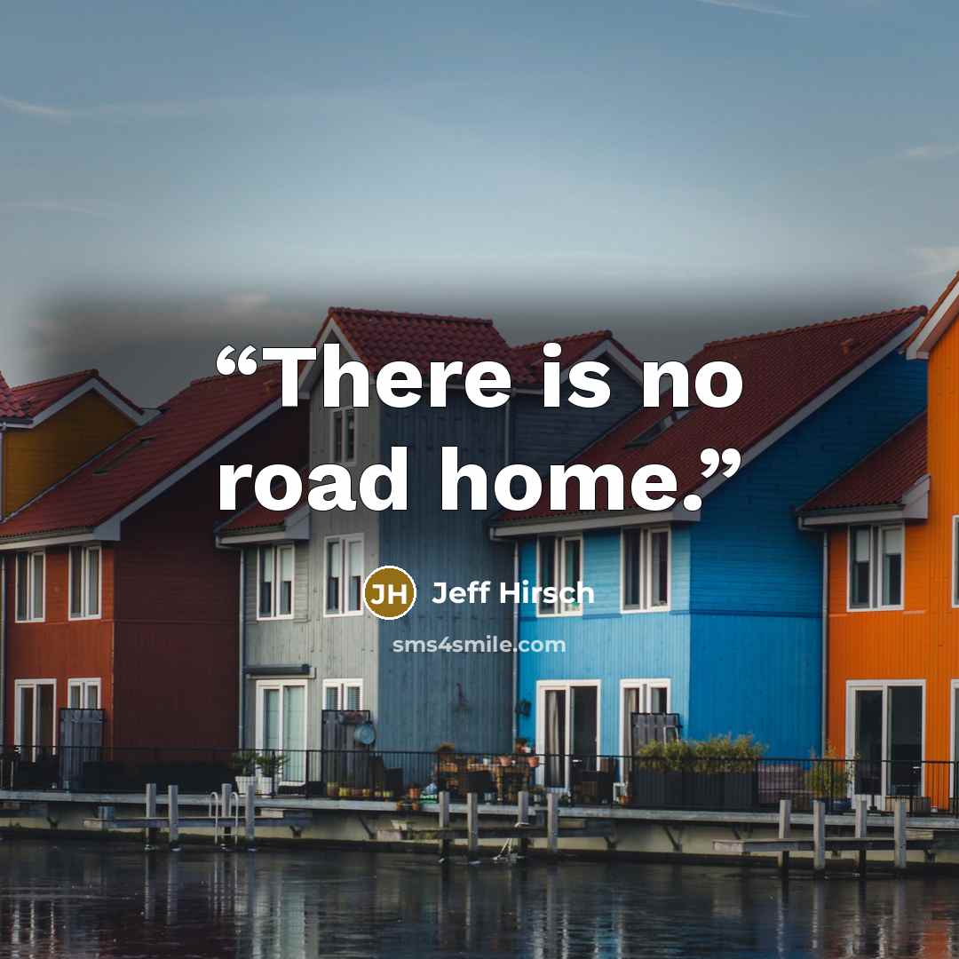 “There is no road home.” quote by Jeff Hirsch