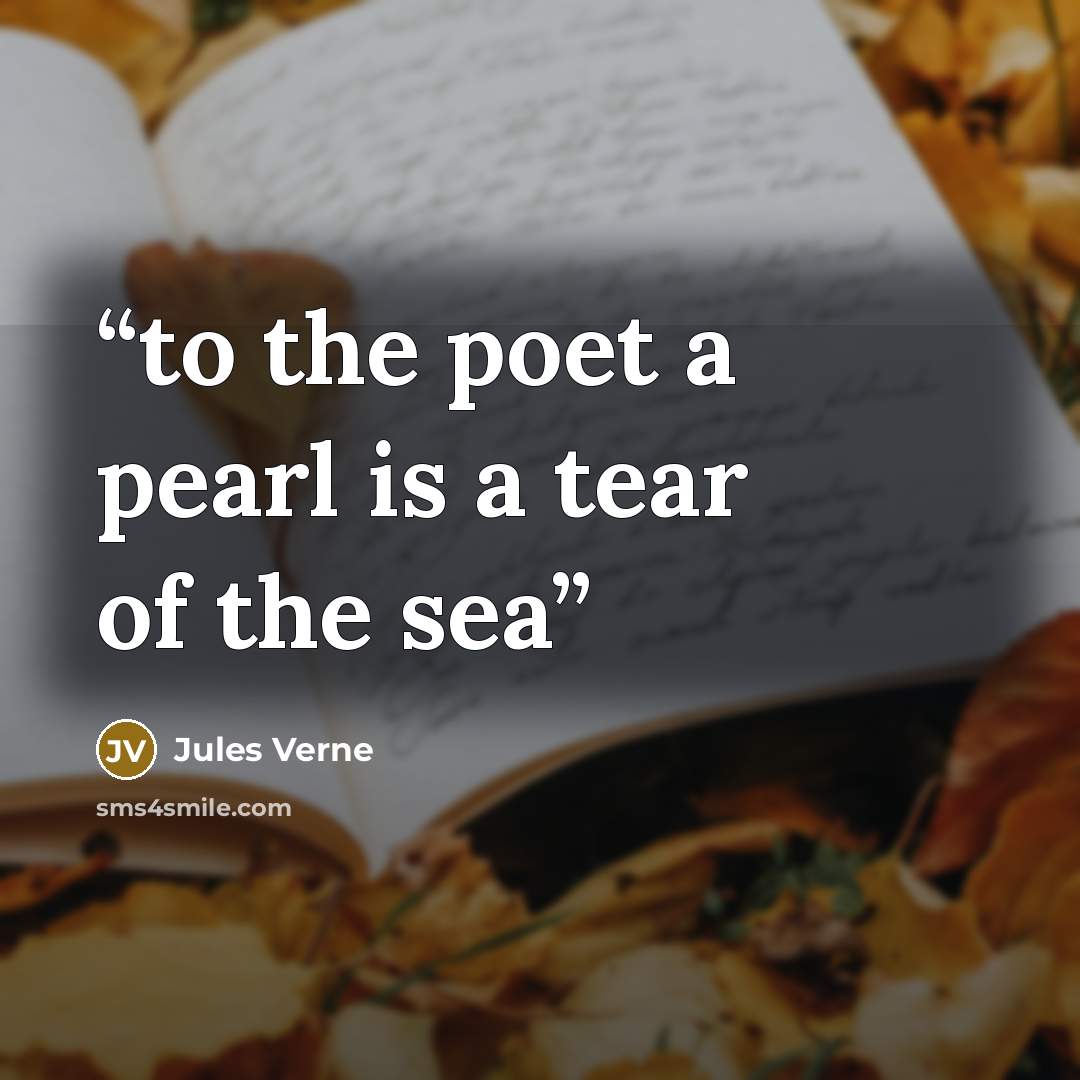 “to the poet a pearl is a tear of the sea” quote by Jules Verne
