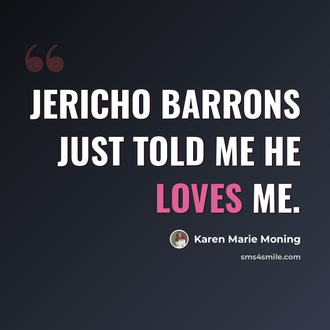 “Jericho Barrons just told me he loves me.” quote by Karen Marie Moning