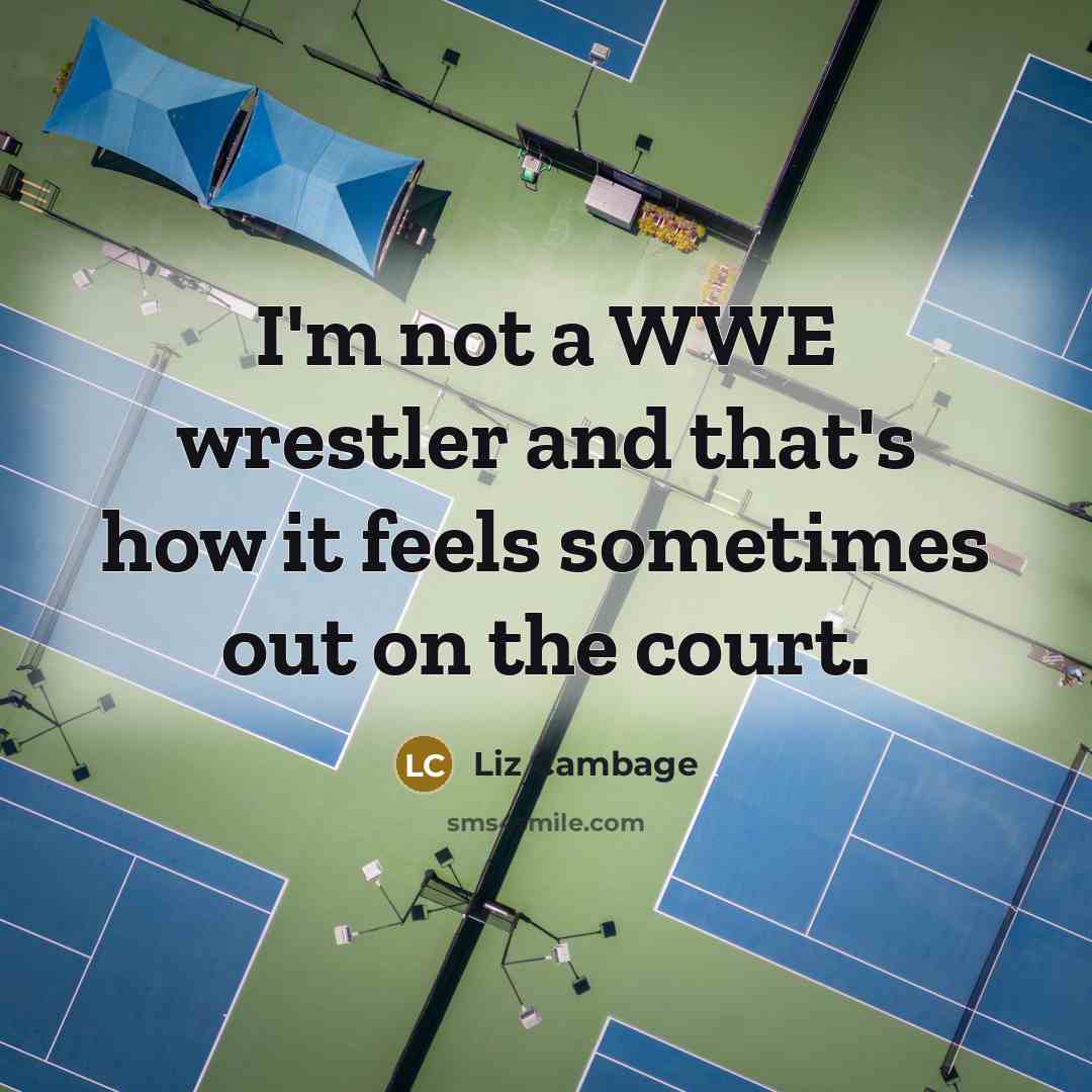 “I'm not a WWE wrestler and that's how it feels sometimes out on the court.” quote by Liz Cambage