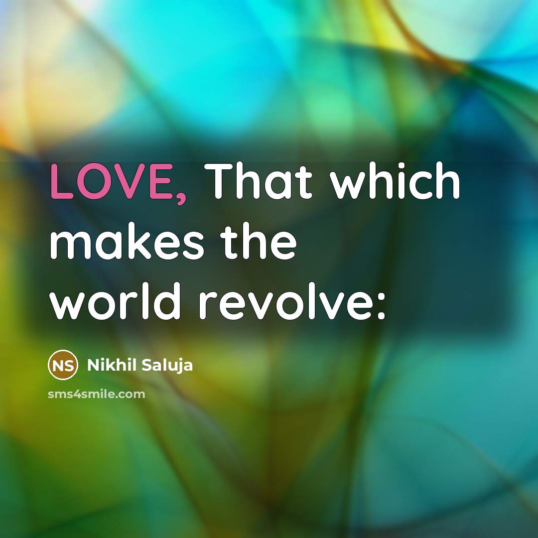 “LOVE, That which makes the world revolve:” quote by Nikhil Saluja