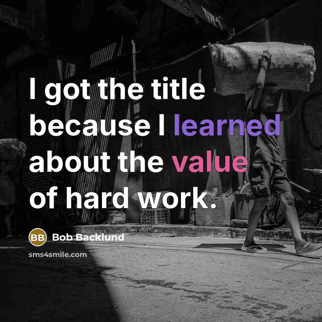 “I got the title because I learned about the value of hard work.” quote by Bob Backlund