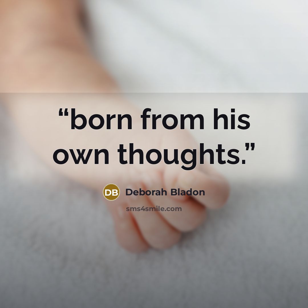 “born from his own thoughts.” quote by Deborah Bladon