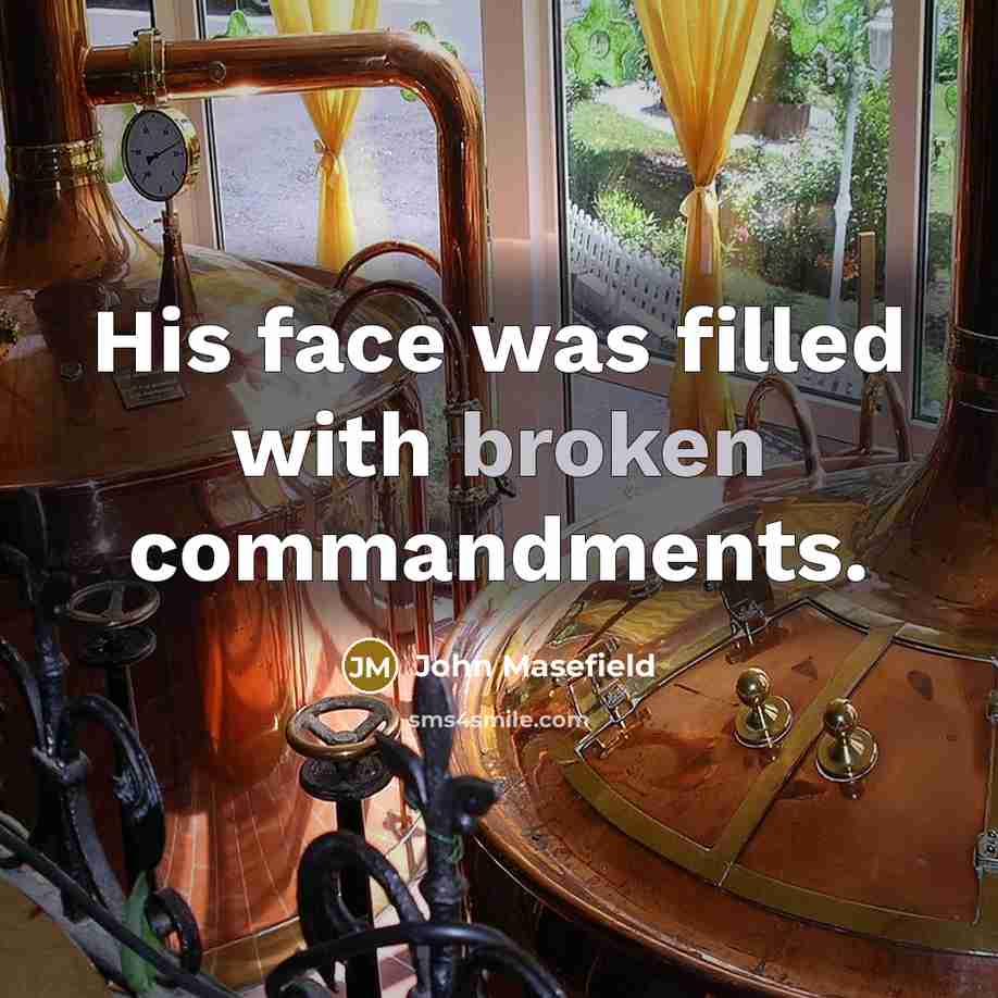 “His face was filled with broken commandments.” quote by John Masefield