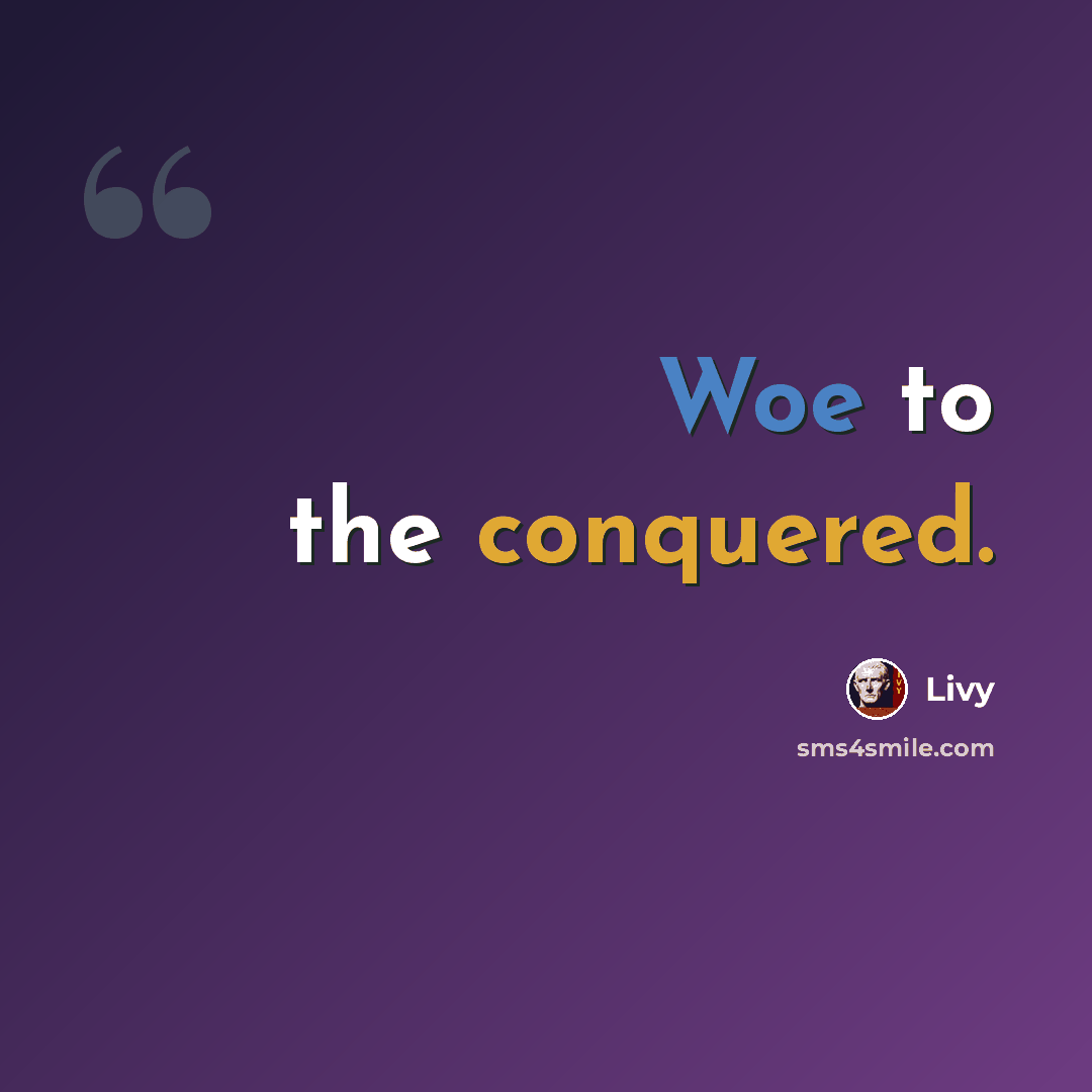 “Woe to the conquered.” quote by Livy