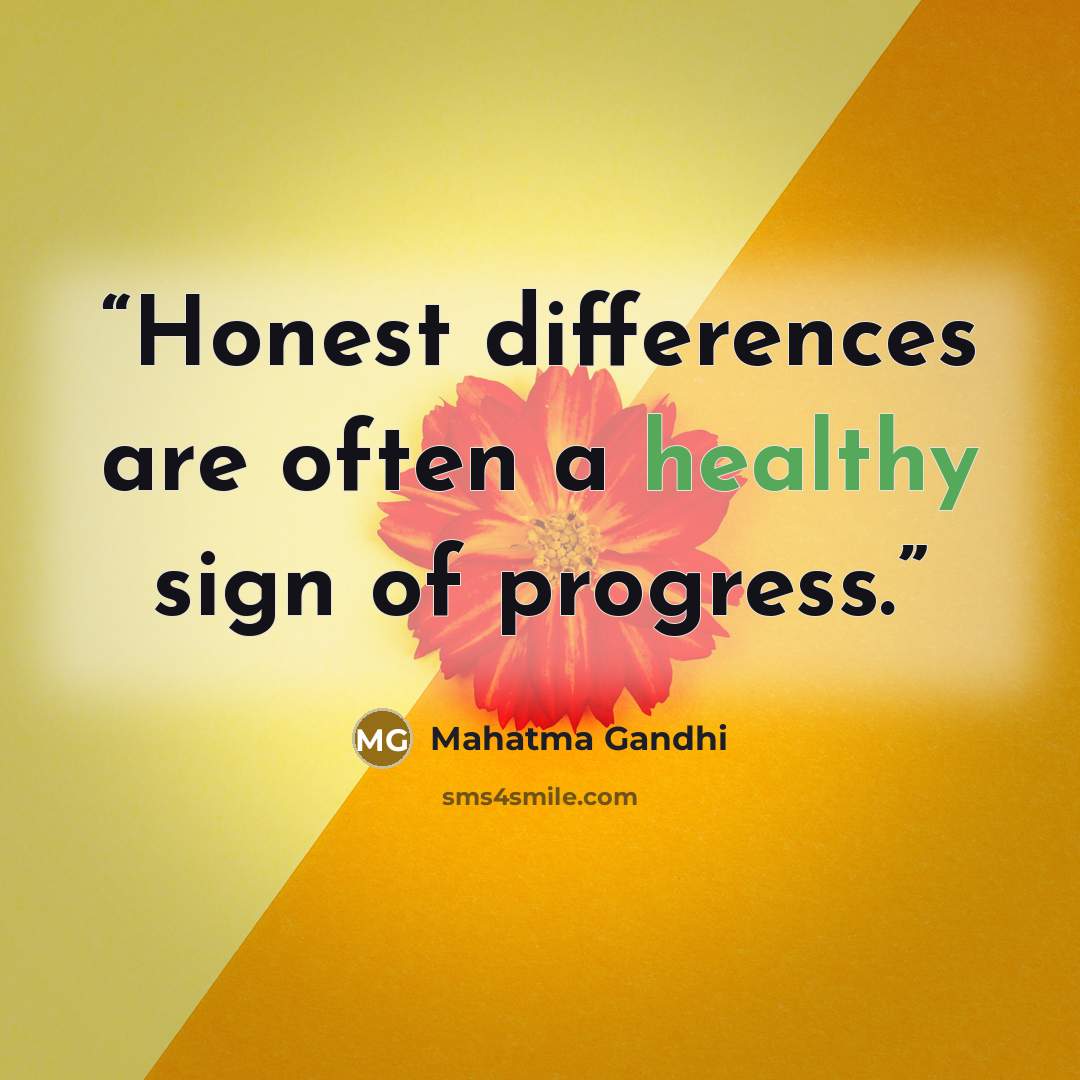 “Honest differences are often a healthy sign of progress.” quote by Mahatma Gandhi