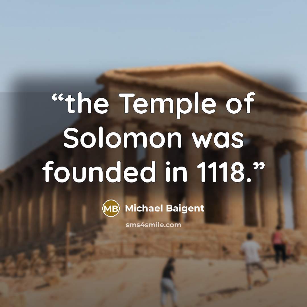 “the Temple of Solomon was founded in 1118.” quote by Michael Baigent