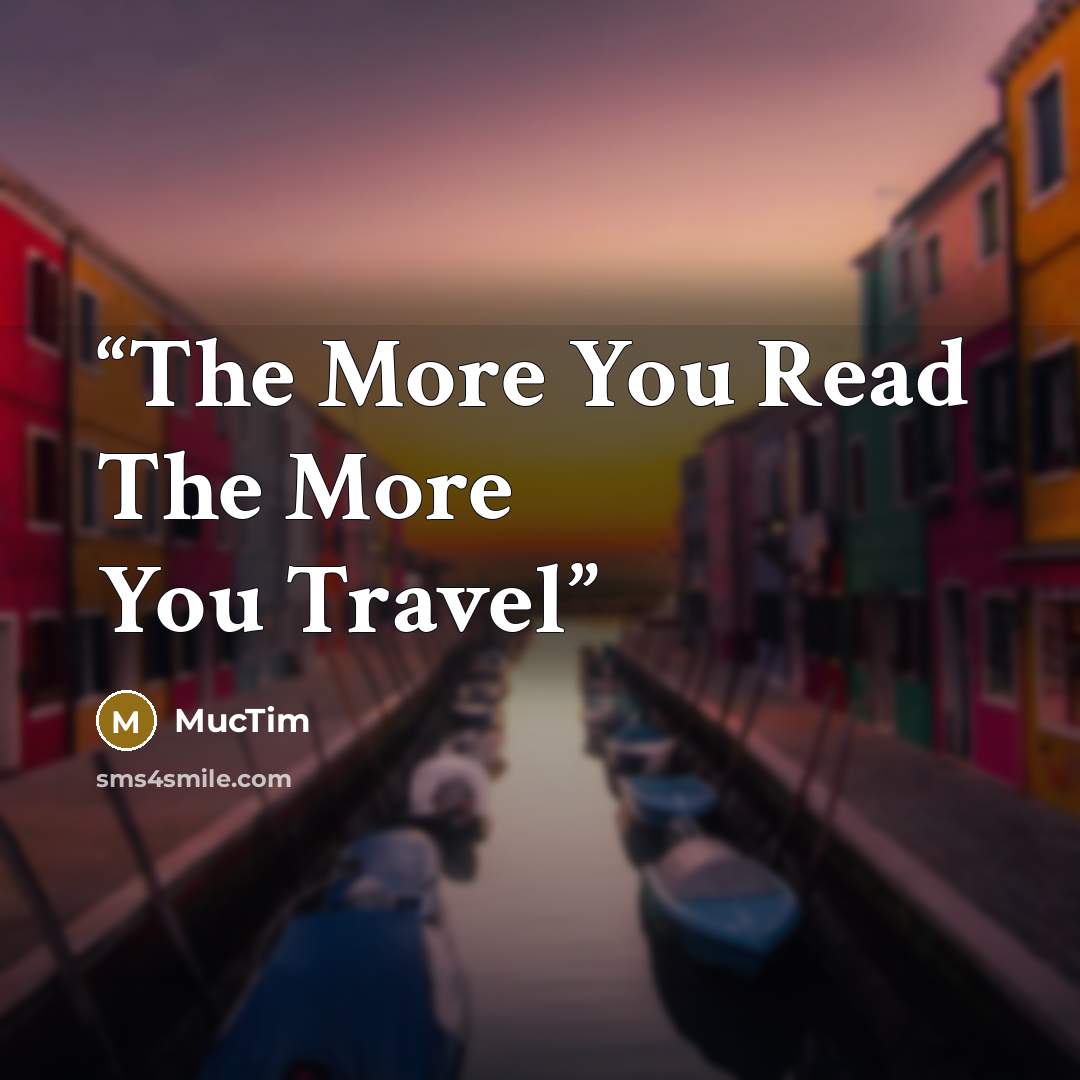 “The More You Read The More You Travel” quote by MucTim