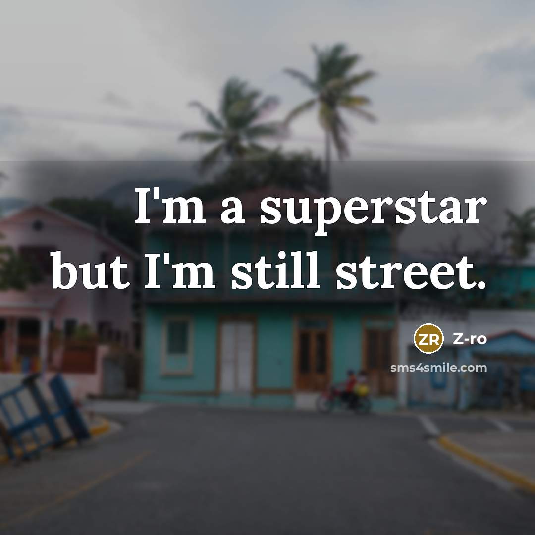 “I'm a superstar but I'm still street.” quote by Z-Ro