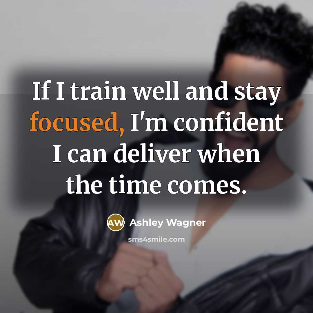 “If I train well and stay focused, I'm confident I can deliver when the time comes.” quote by Ashley Wagner