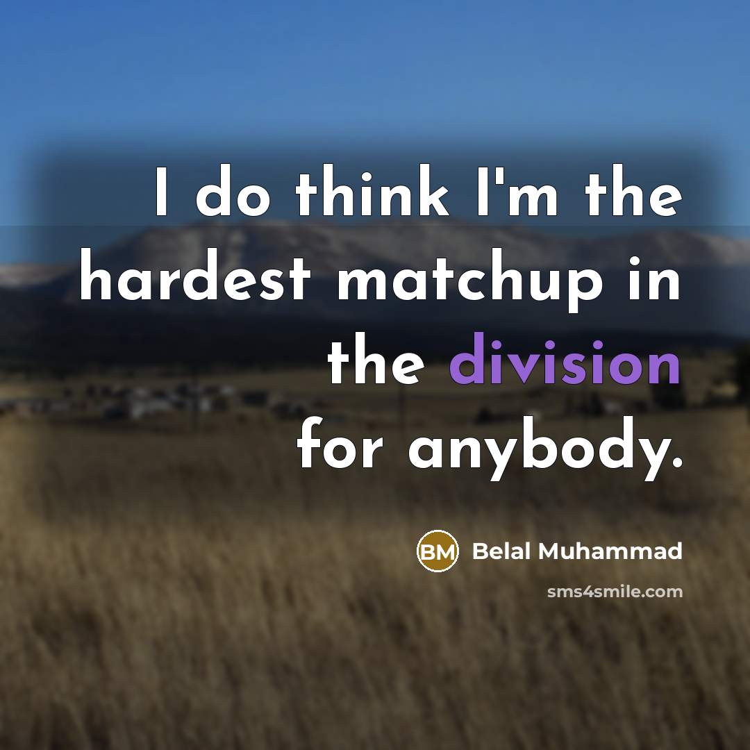 “I do think I'm the hardest matchup in the division for anybody.” quote by Belal Muhammad