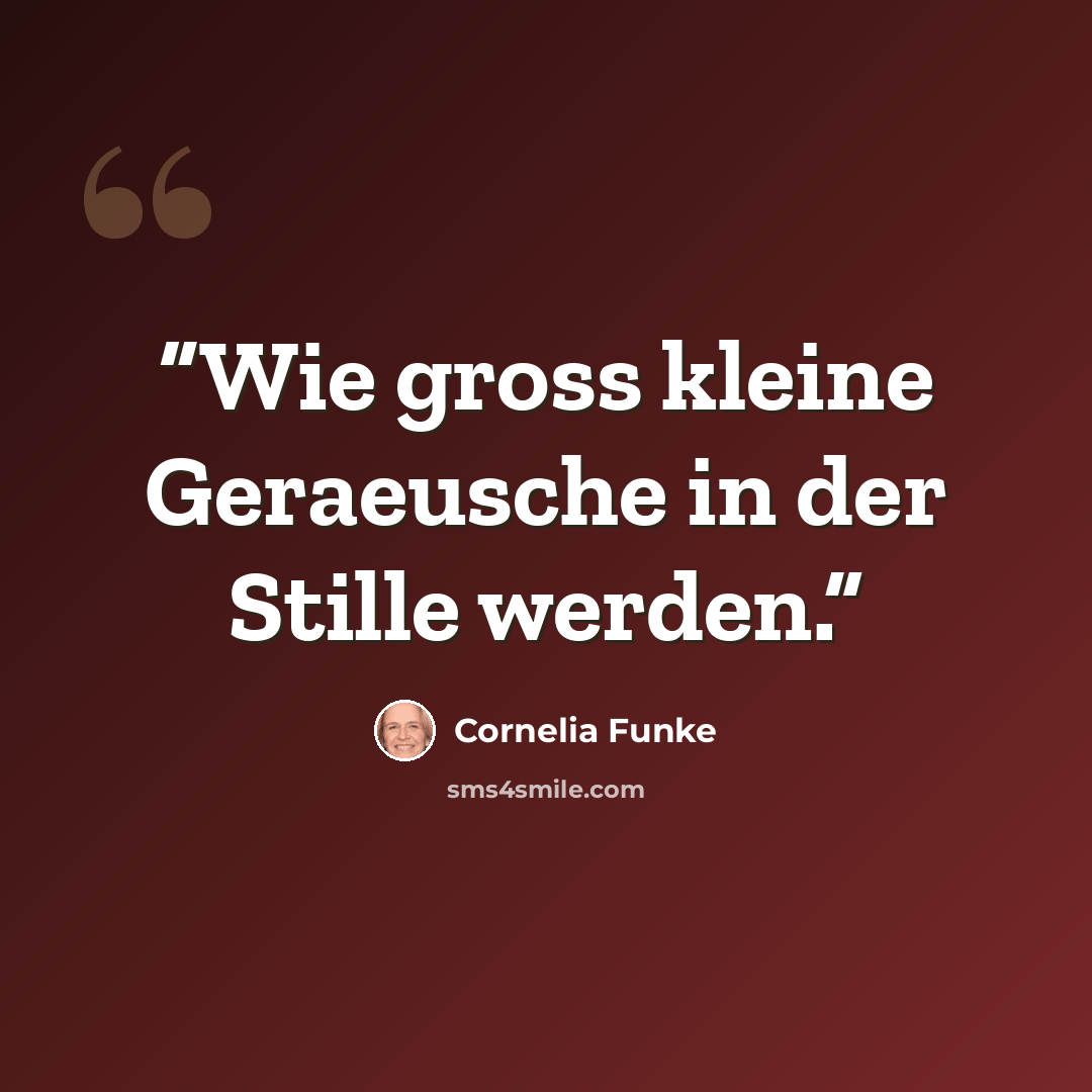 “Wie gross kleine Geraeusche in der Stille werden.” quote by Cornelia Funke