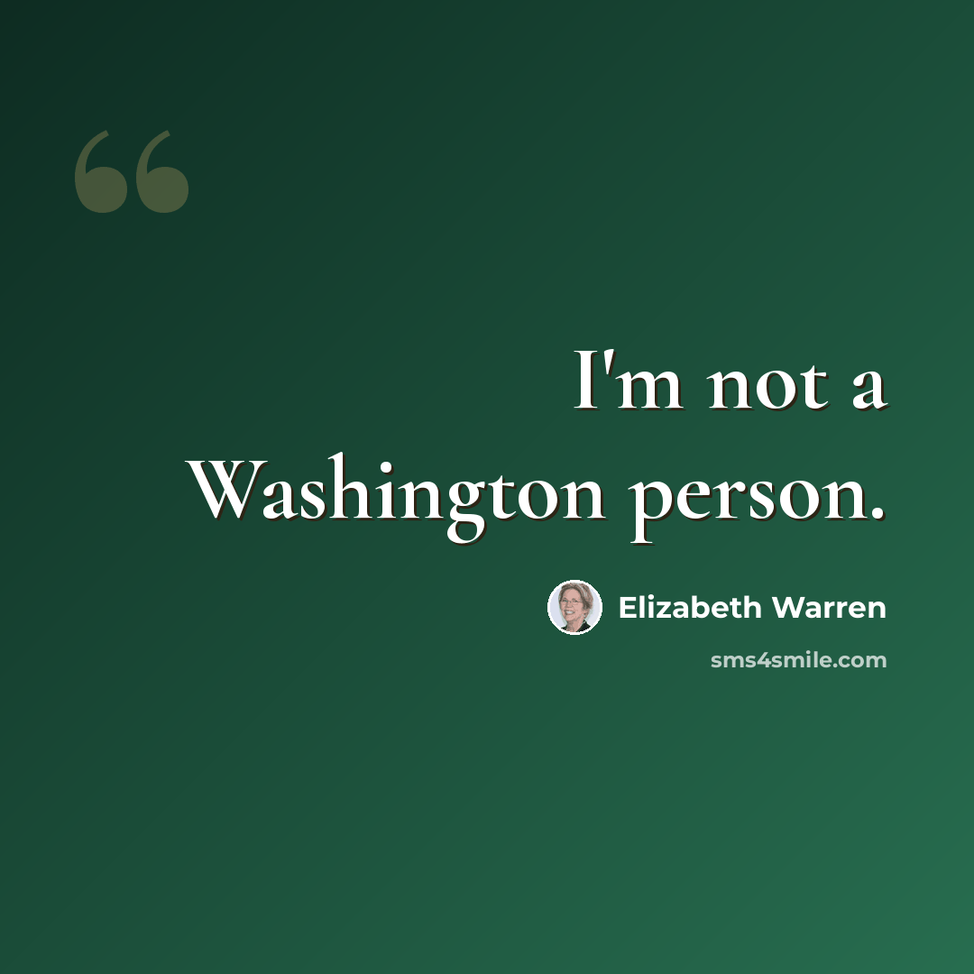 “I'm not a Washington person.” quote by Elizabeth Warren
