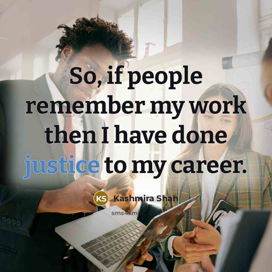 “So, if people remember my work then I have done justice to my career.” quote by Kashmira Shah