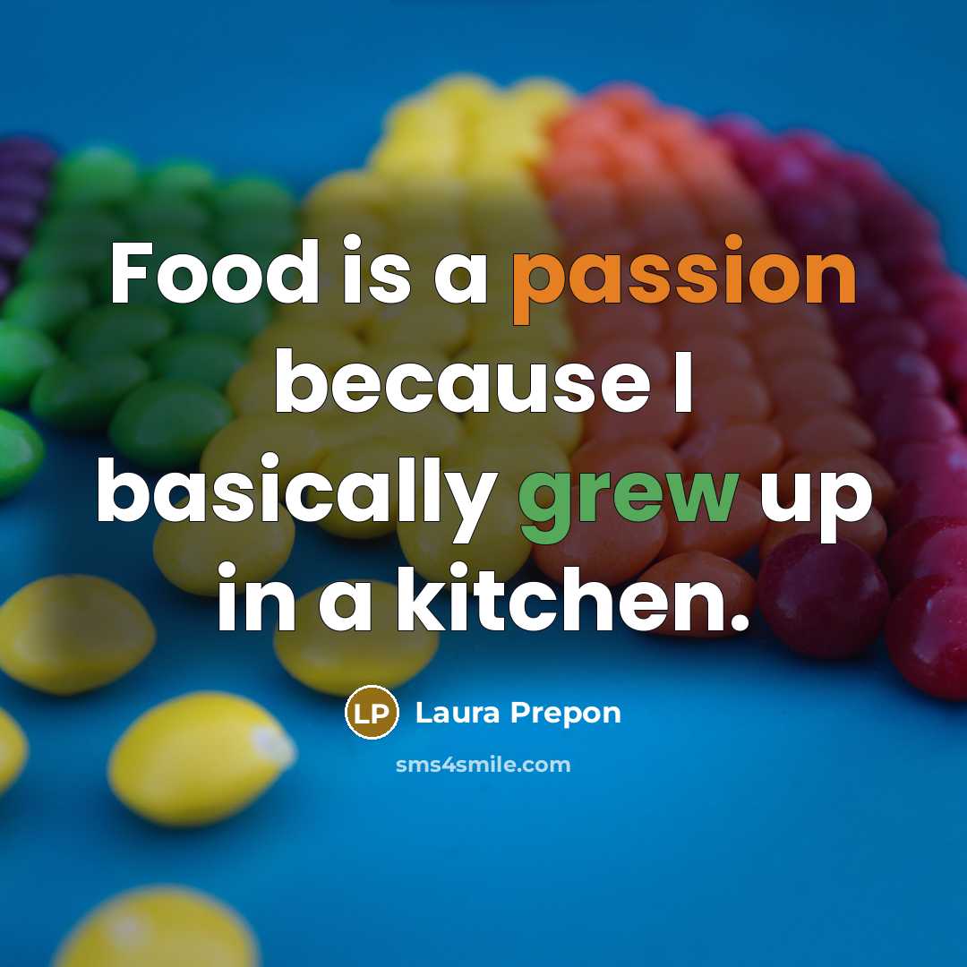 “Food is a passion because I basically grew up in a kitchen.” quote by Laura Prepon