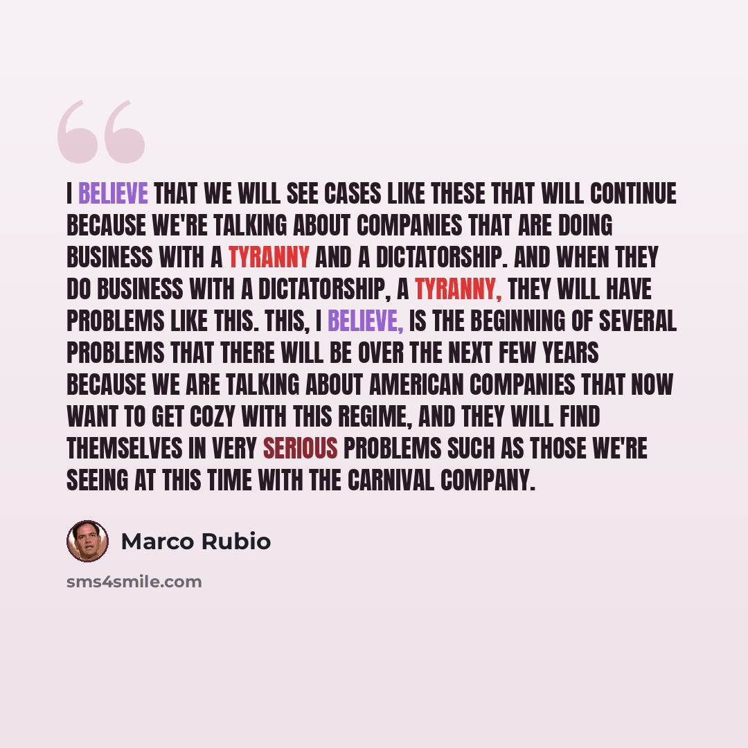 “I believe that we will see cases like these that will continue because we're talking about companies that are doing business with a tyranny and a dictatorship. And when they do business with a dictatorship, a tyranny, they will have problems like this. This, I believe, is the beginning of several…” quote by Marco Rubio