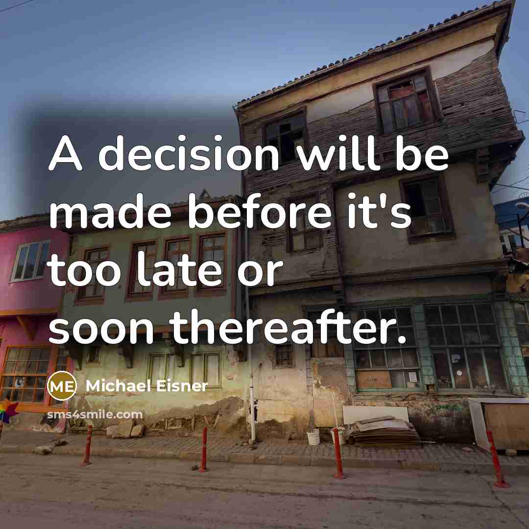 “A decision will be made before it's too late or soon thereafter.” quote by Michael Eisner