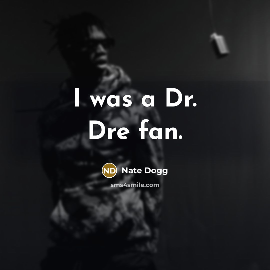 “I was a Dr. Dre fan.” quote by Nate Dogg