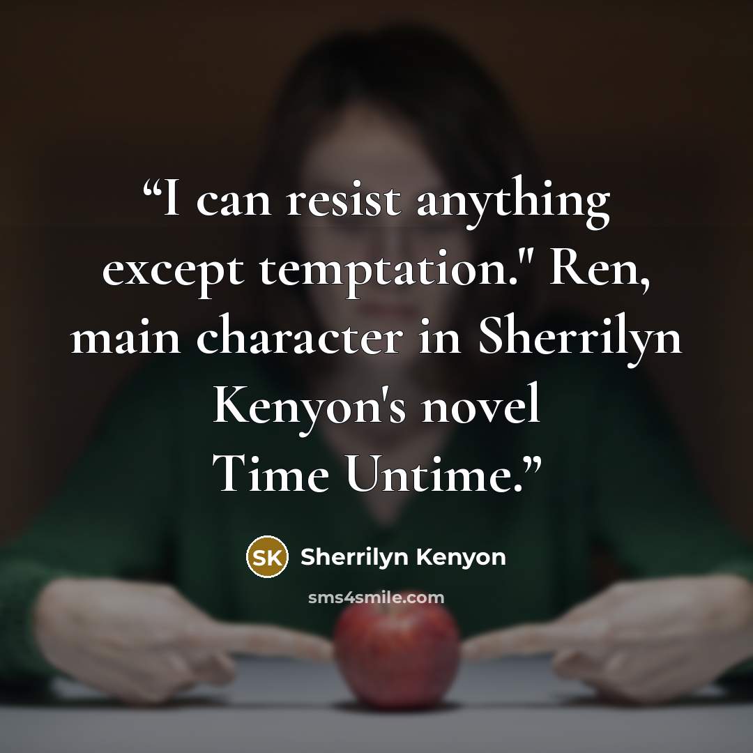 “I can resist anything except temptation." Ren, main character in Sherrilyn Kenyon's novel Time Untime.” quote by Sherrilyn Kenyon