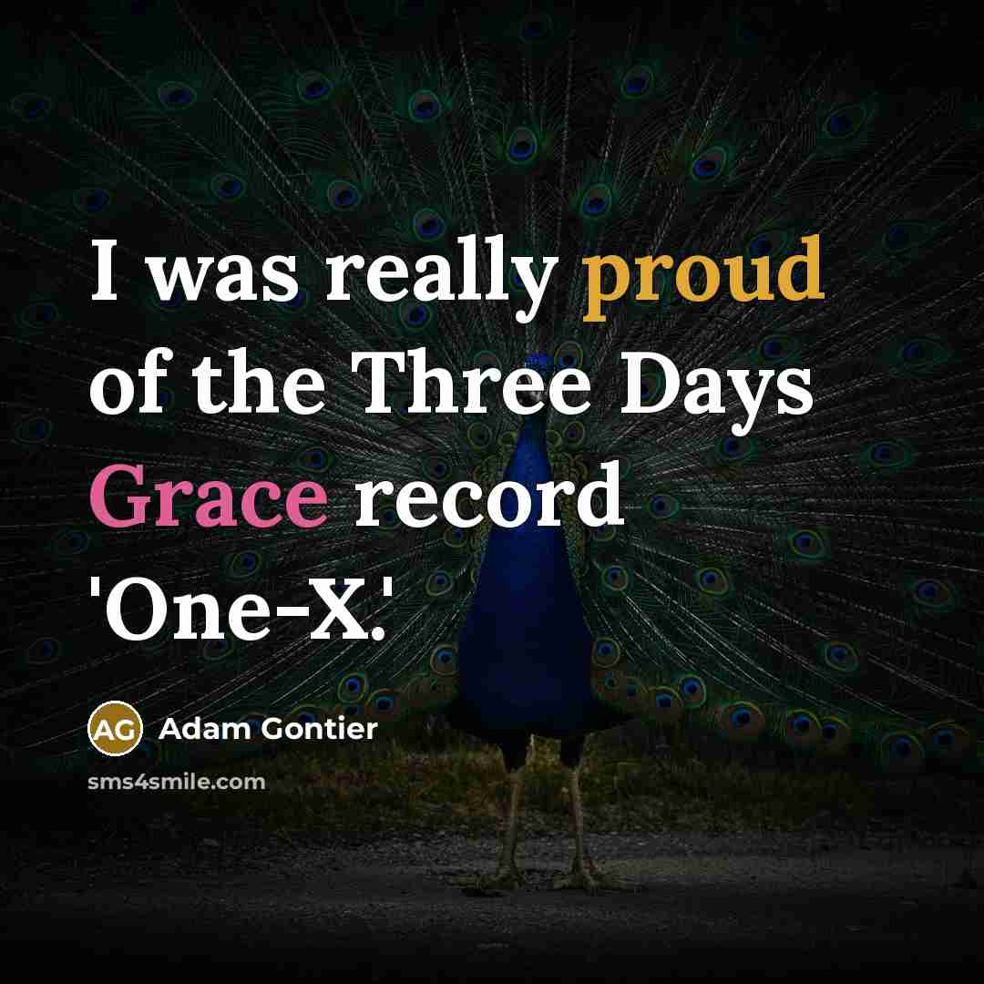 “I was really proud of the Three Days Grace record 'One-X.'” quote by Adam Gontier