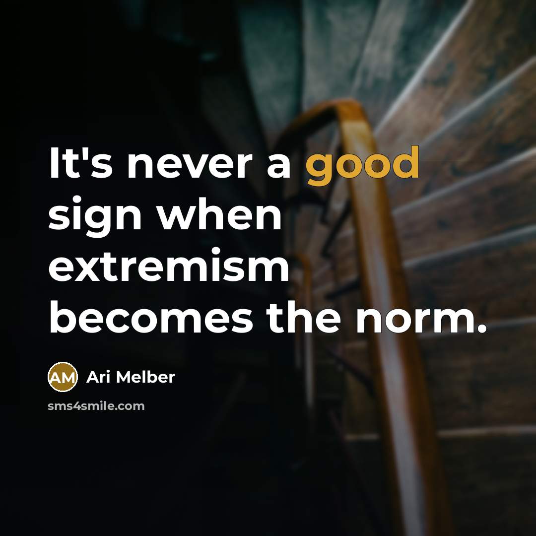 “It's never a good sign when extremism becomes the norm.” quote by Ari Melber