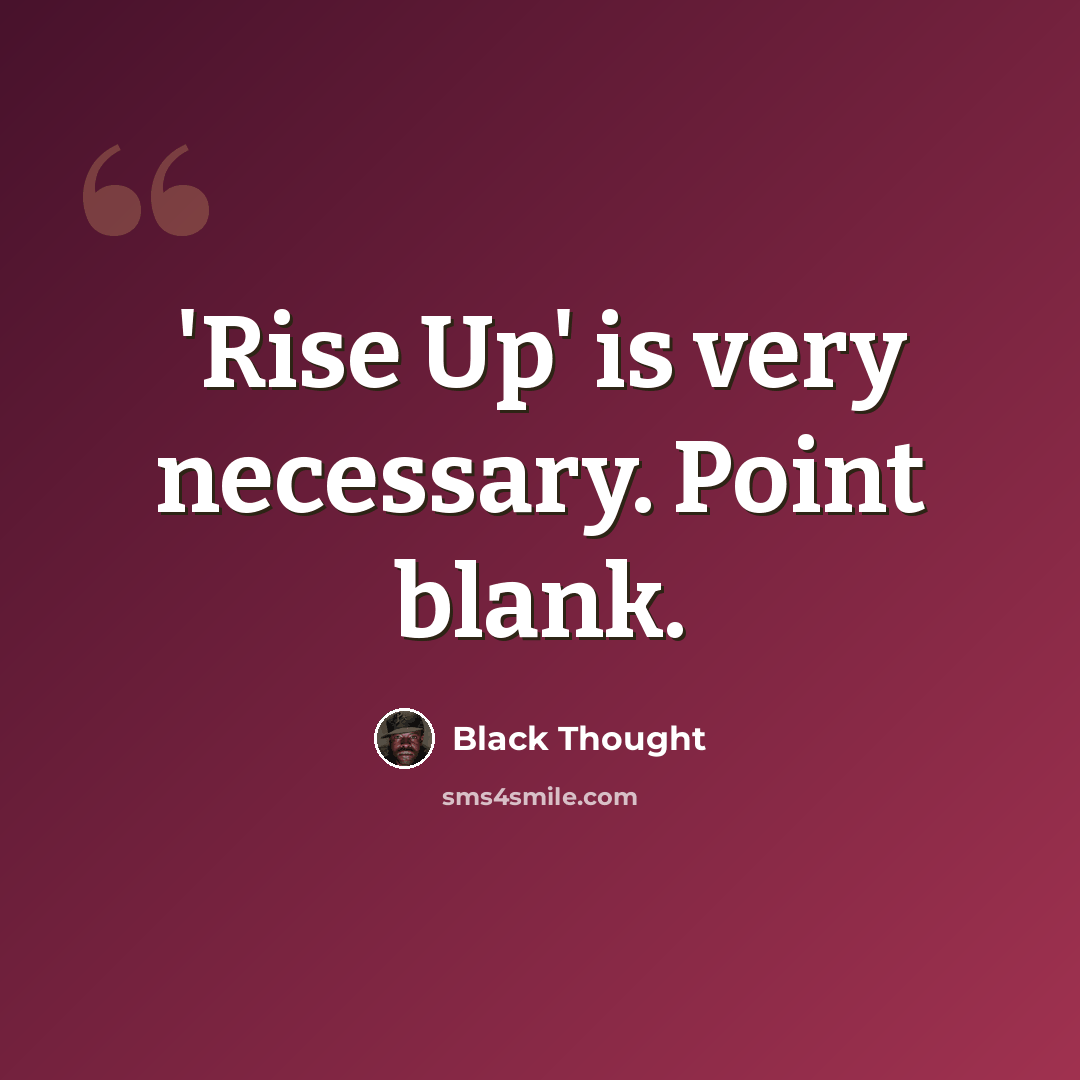 “'Rise Up' is very necessary. Point blank.” quote by Black Thought