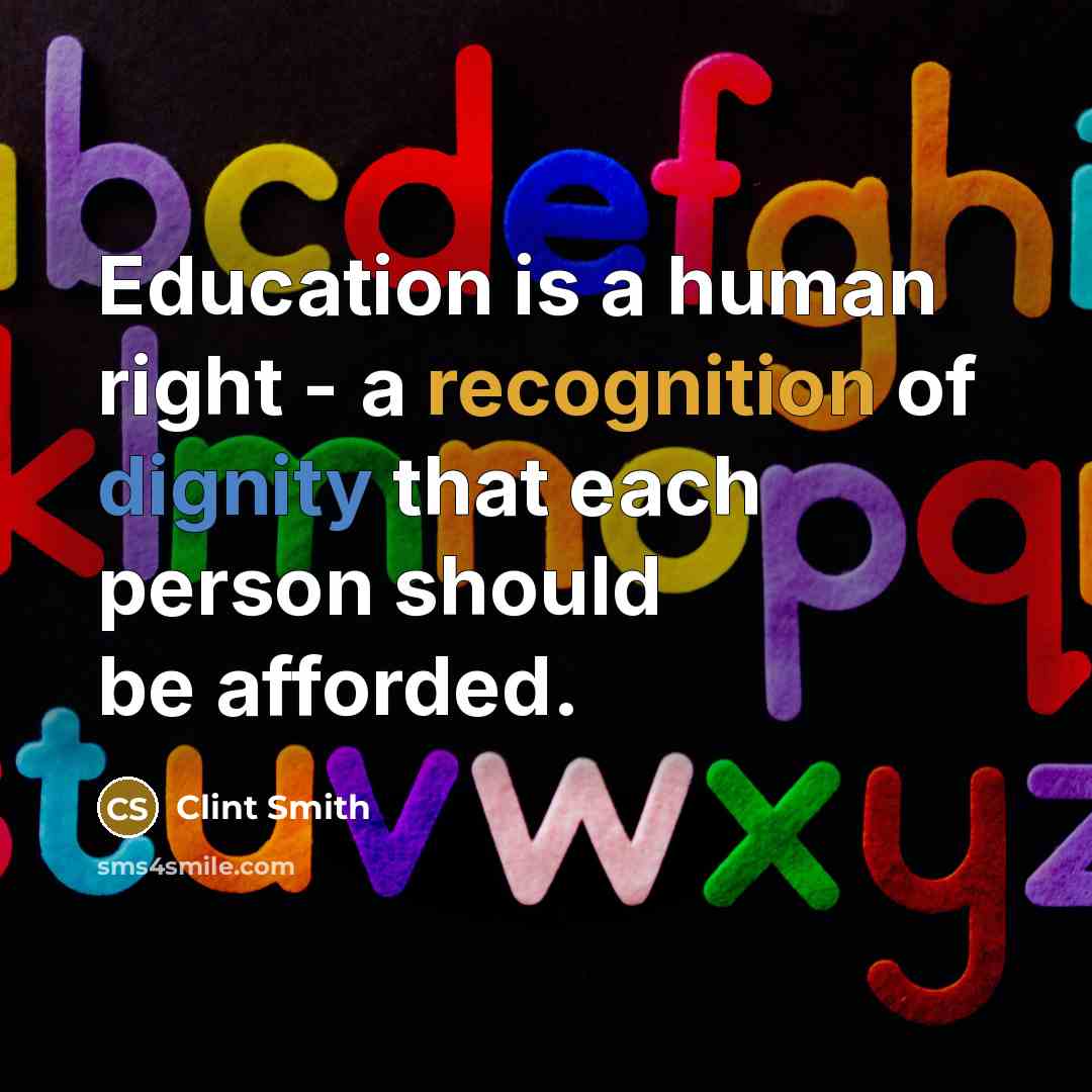 “Education is a human right - a recognition of dignity that each person should be afforded.” quote by Clint Smith