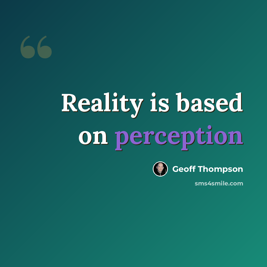 “Reality is based on perception” quote by Geoff Thompson