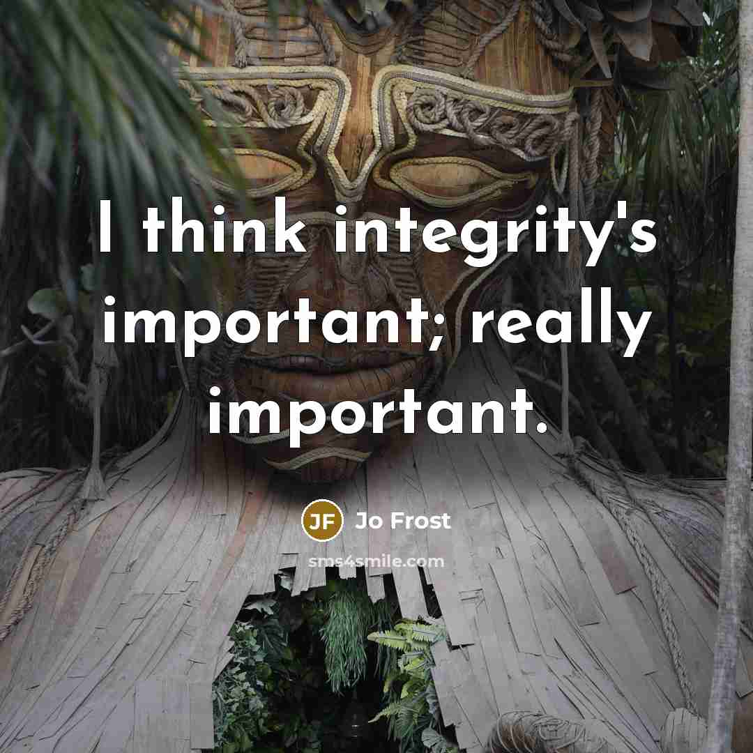 “I think integrity's important; really important.” quote by Jo Frost