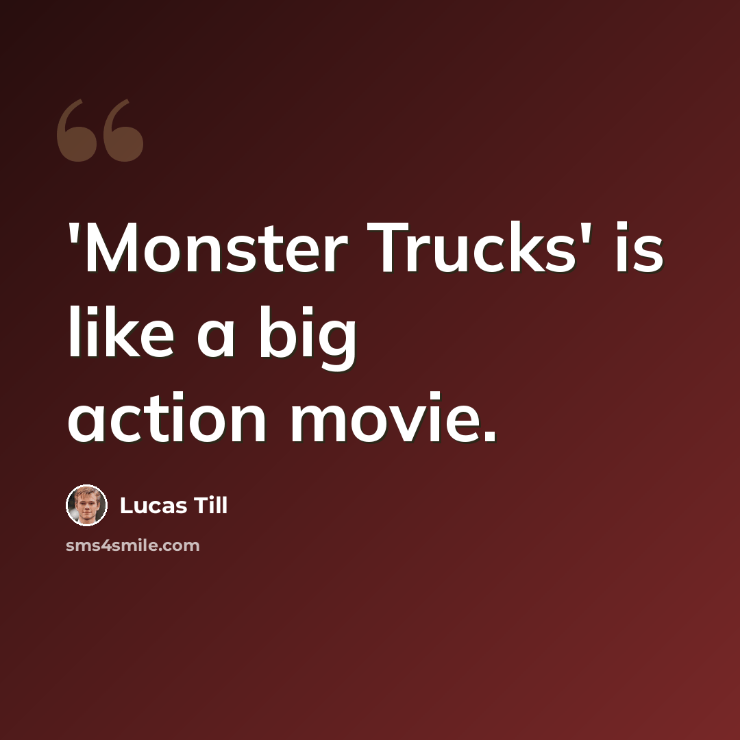 “'Monster Trucks' is like a big action movie.” quote by Lucas Till