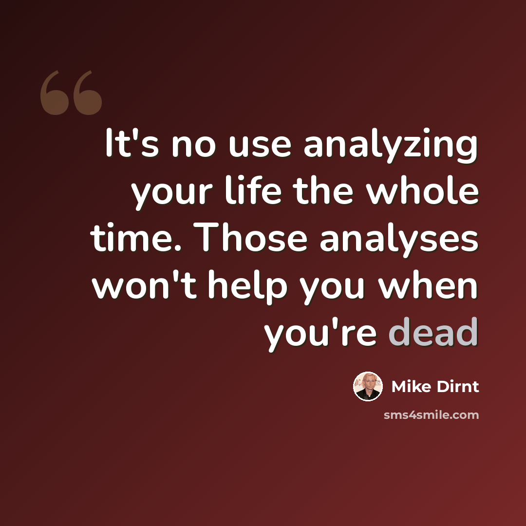 “It's no use analyzing your life the whole time. Those analyses won't help you when you're dead” quote by Mike Dirnt