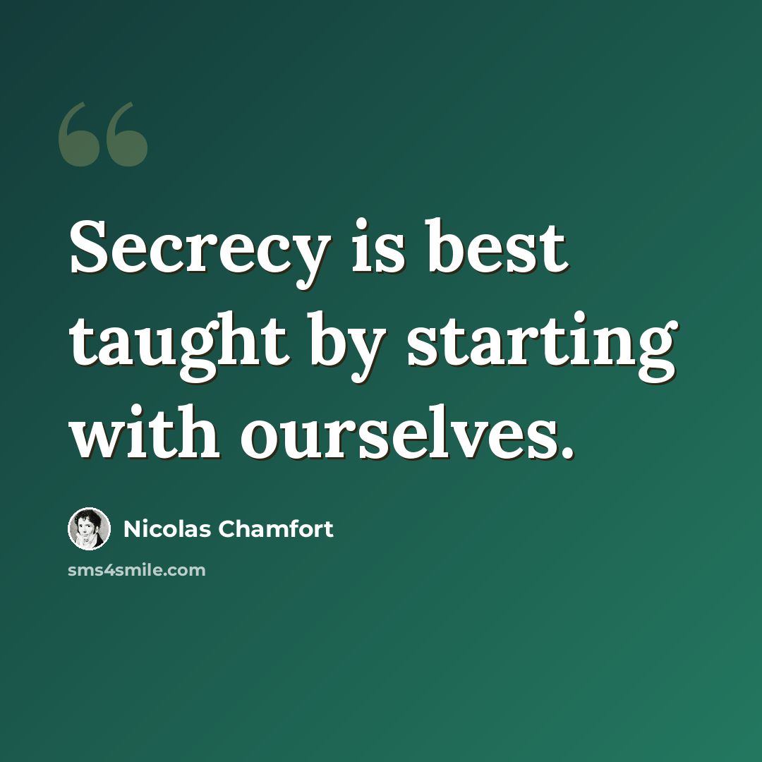 “Secrecy is best taught by starting with ourselves.” quote by Nicolas Chamfort