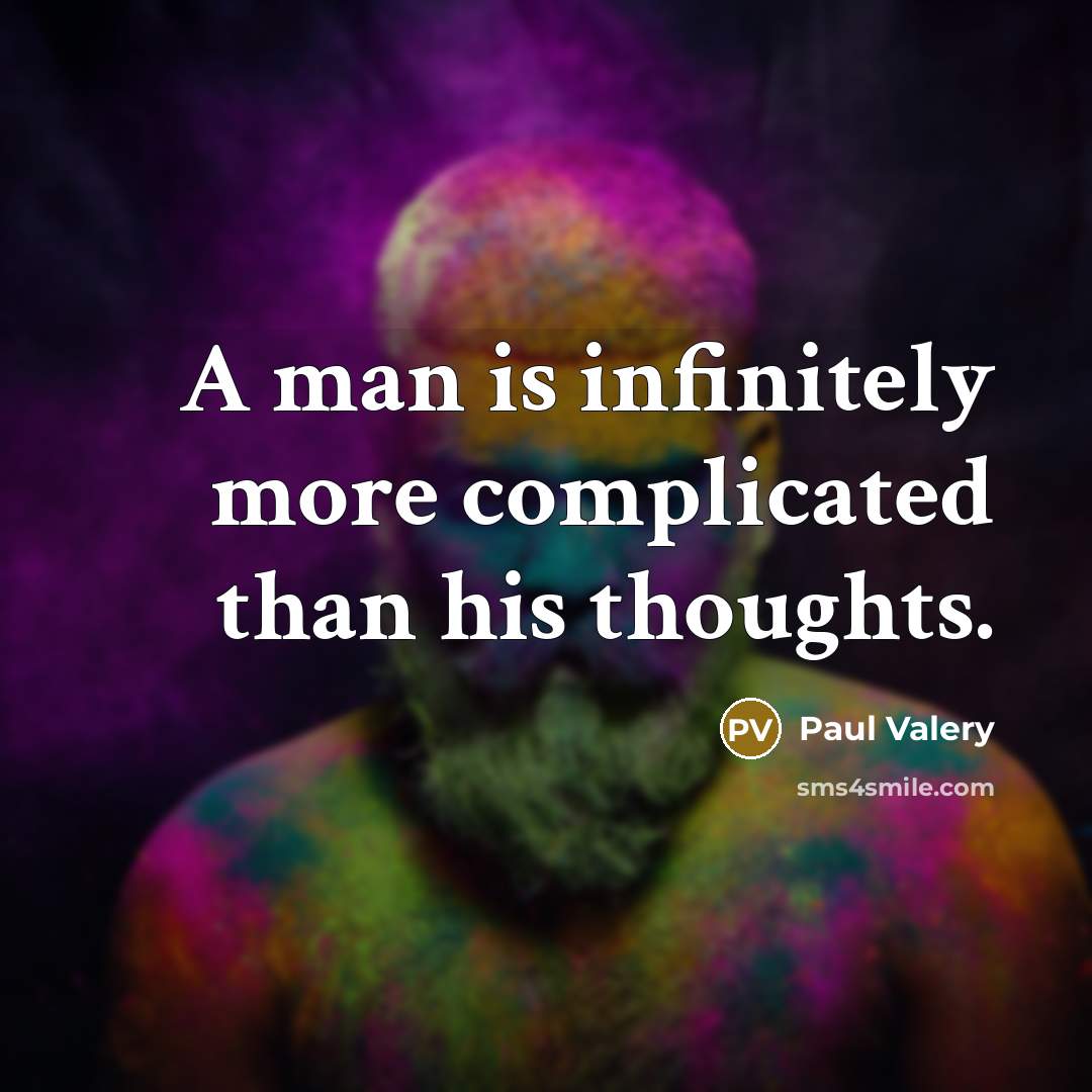 “A man is infinitely more complicated than his thoughts.” quote by Paul Valery