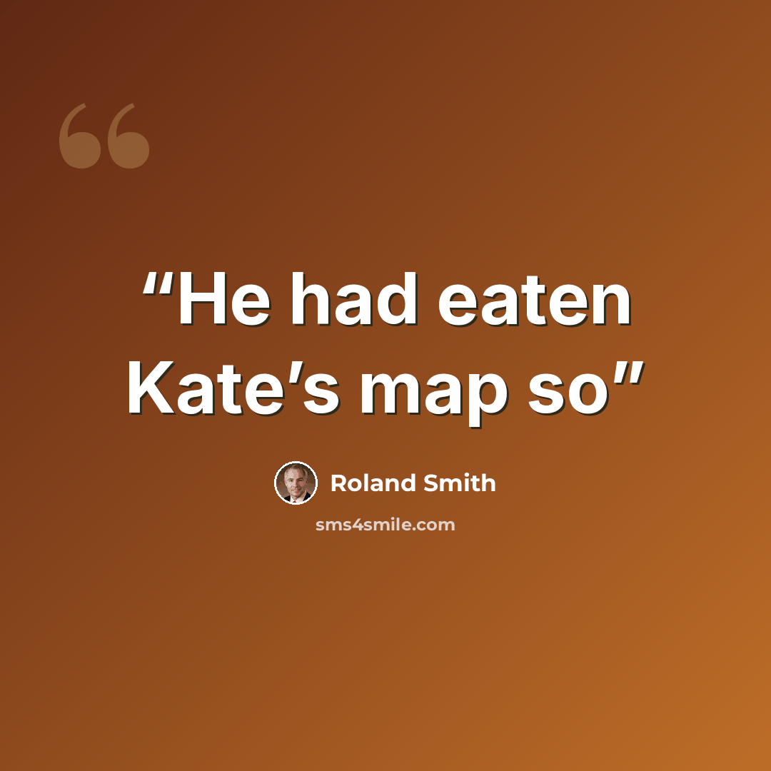 “He had eaten Kate’s map so” quote by Roland Smith