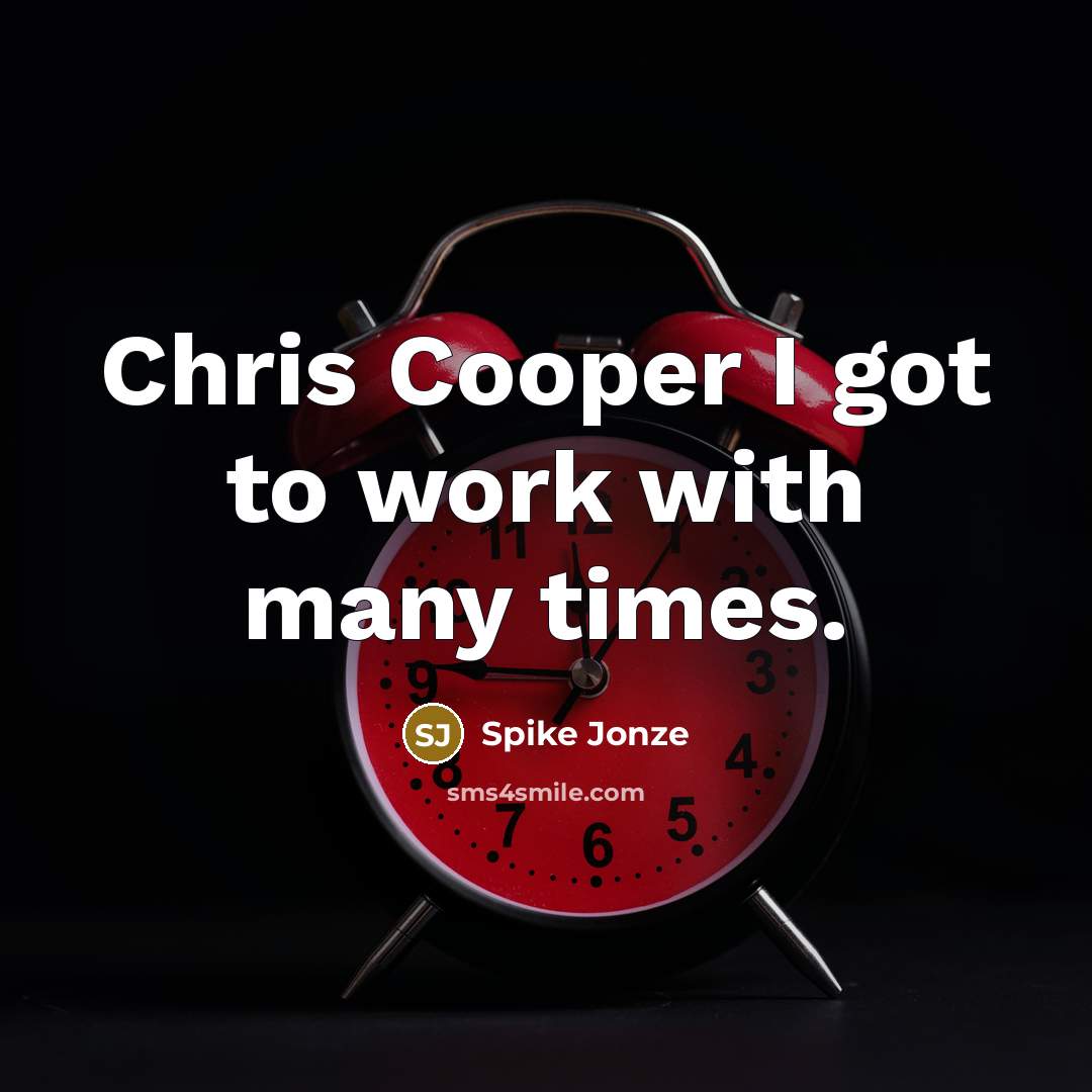 “Chris Cooper I got to work with many times.” quote by Spike Jonze