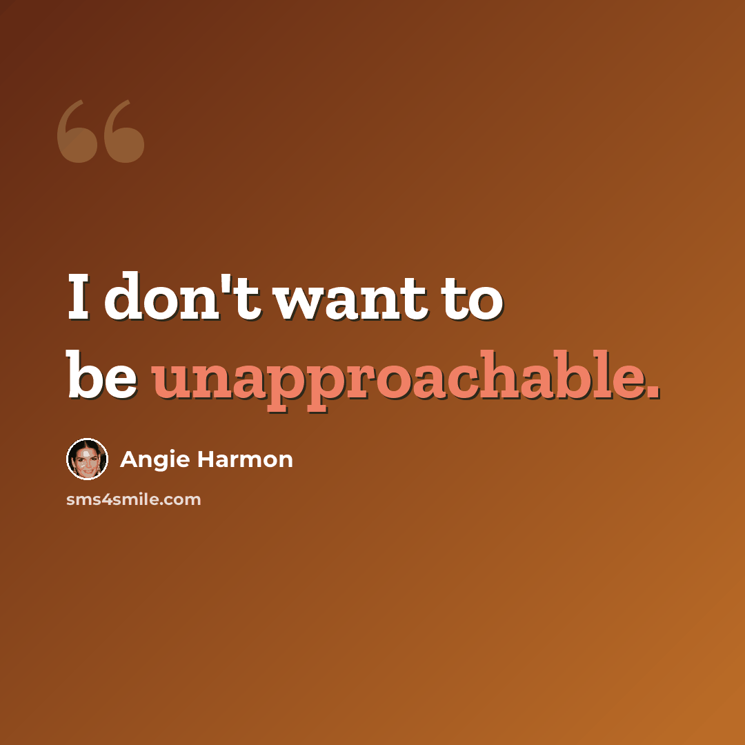 “I don't want to be unapproachable.” quote by Angie Harmon